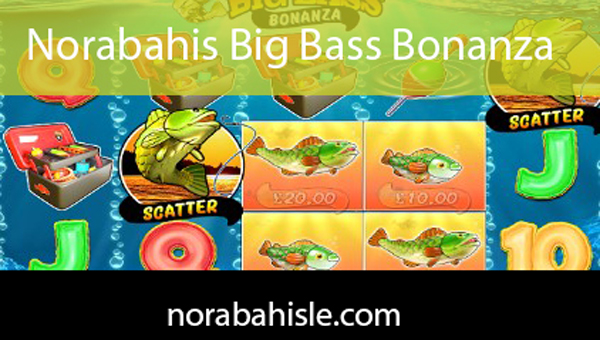 Norabahis big bass bonanza sağlam yapıdadır.