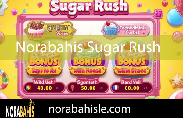 Norabahis sugar rush oyunuyla etkileyici pozisyondadır.